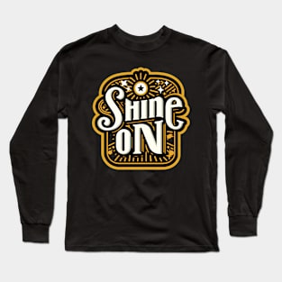 SHINE ON - TYPOGRAPHY INSPIRATIONAL QUOTES Long Sleeve T-Shirt
